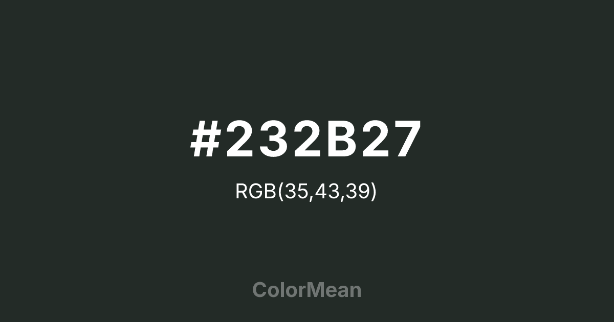 Color swatch image showing #232B27 with RGB(35,43,39) values