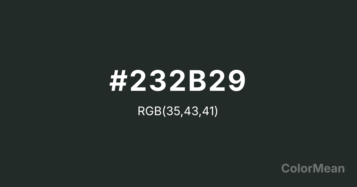 Color swatch image showing #232B29 with RGB(35,43,41) values