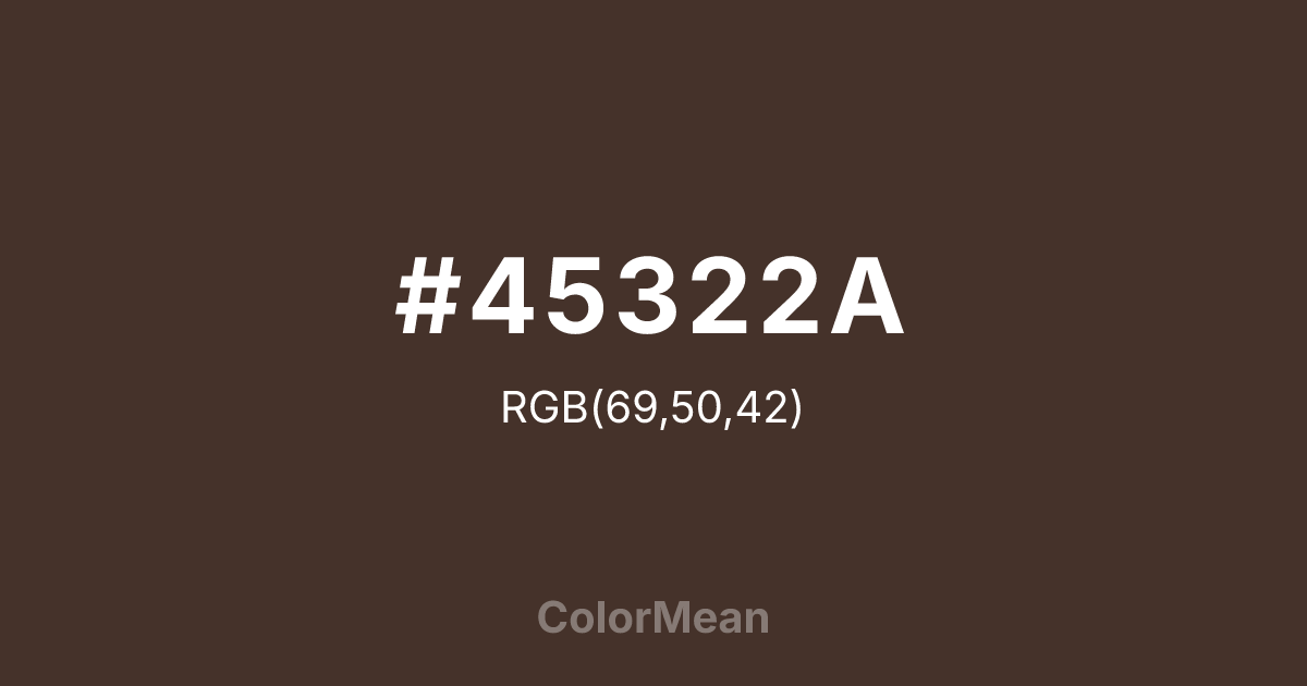 Color swatch image showing #45322A with RGB(69,50,42) values