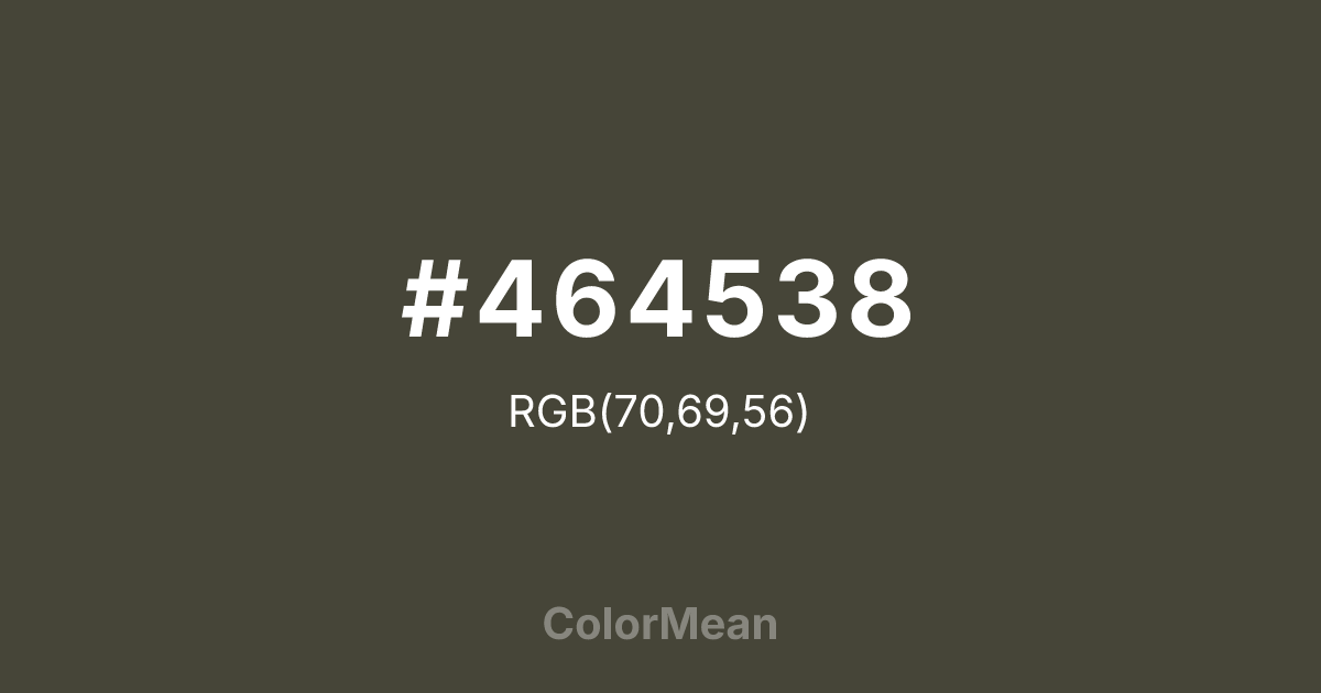 Color swatch image showing #464538 with RGB(70,69,56) values