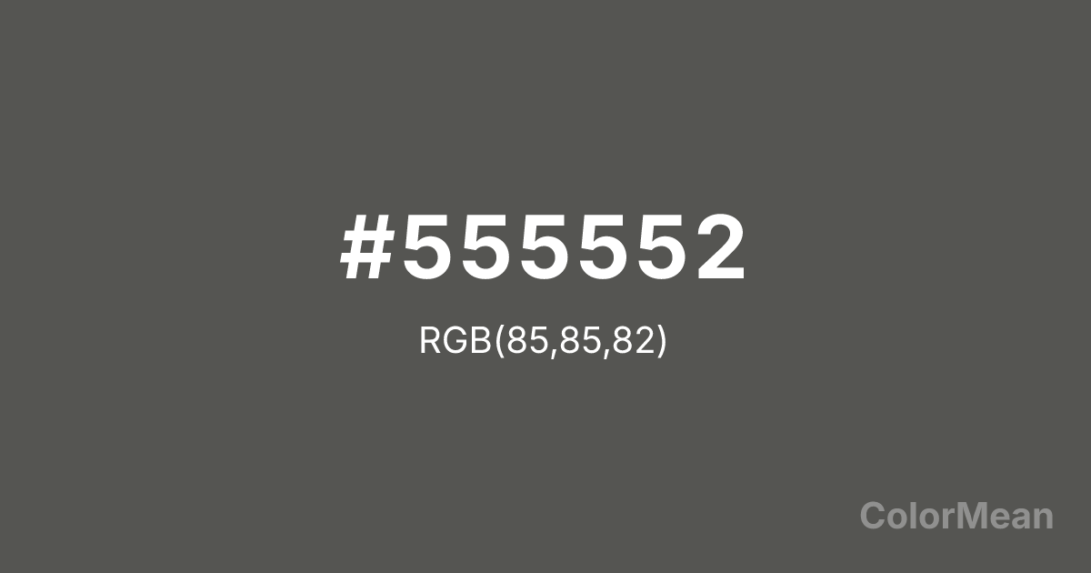Color swatch image showing #555552 with RGB(85,85,82) values