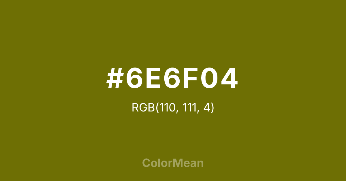 Color swatch image showing #6E6F04 with RGB(110,111,4) values
