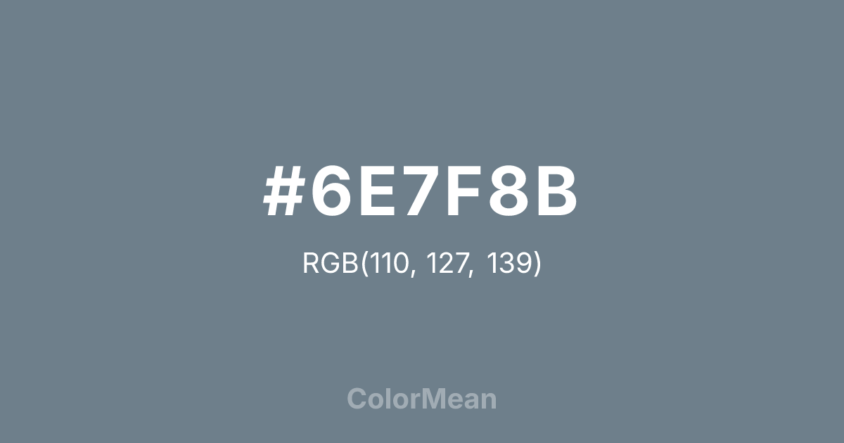 Color swatch image showing #6E7F8B with RGB(110,127,139) values