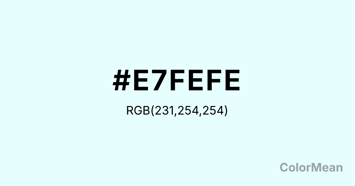 Color swatch image showing #E7FEFE with RGB(231,254,254) values